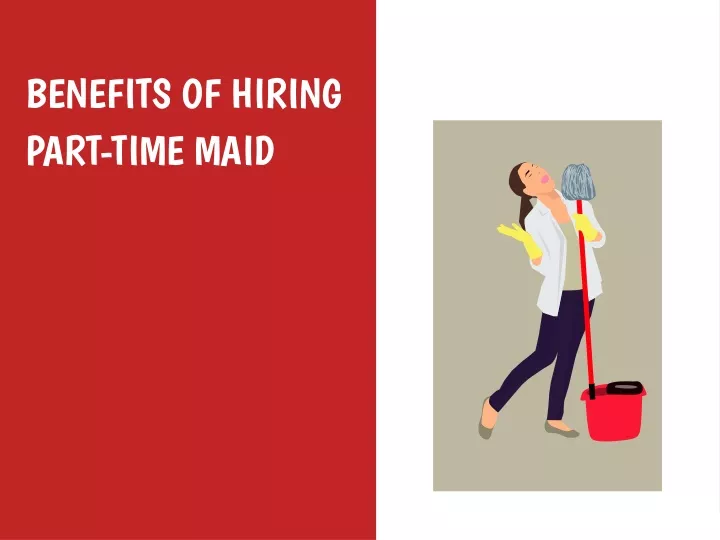 PPT Benefits Of Hiring A Part Time Maid PowerPoint Presentation Free