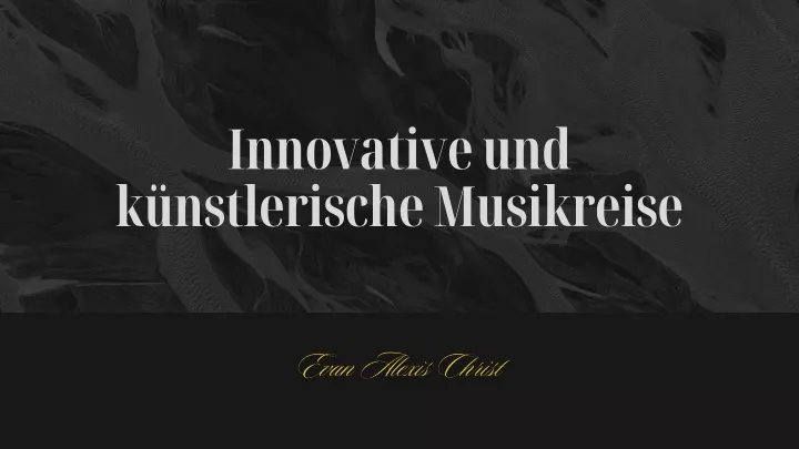 PPT Innovation Und Kunstfertigkeit In Der Musik Evan Alexis Christ