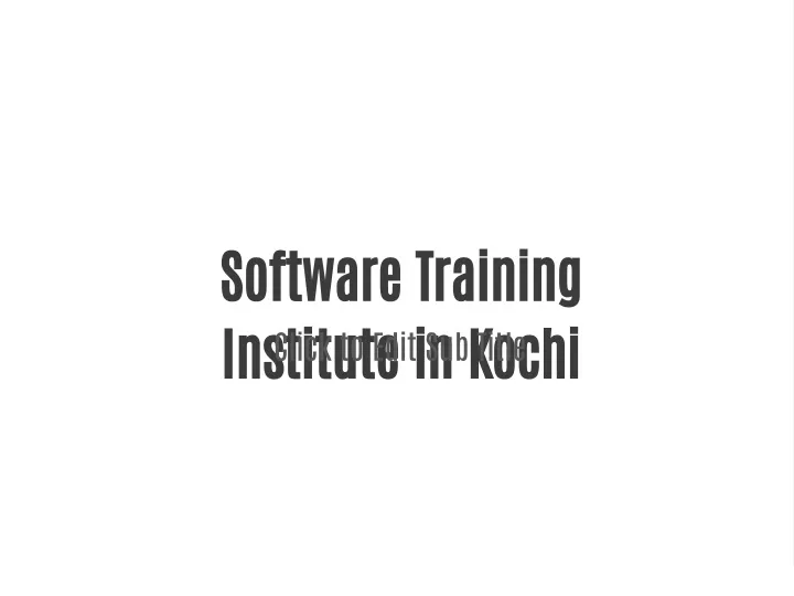 PPT Software Training Institute In Kochi PowerPoint Presentation