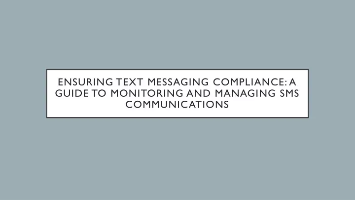 Ppt Ensuring Text Messaging Compliance A Guide To Monitoring And