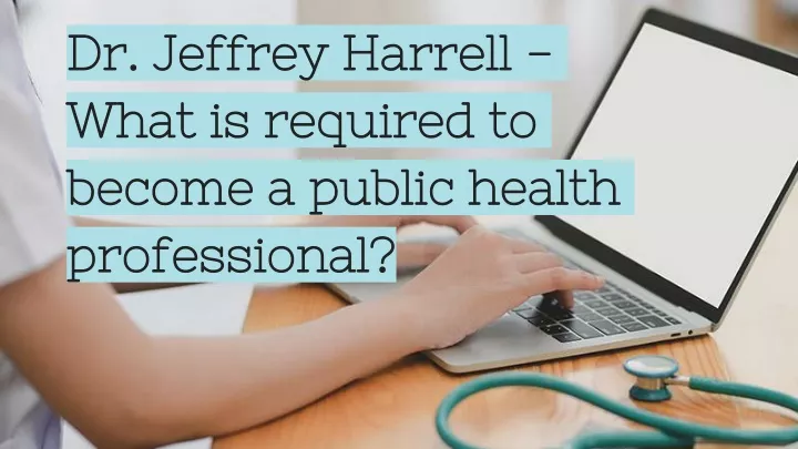 dr jeffrey harrell what is required to become a public health professional