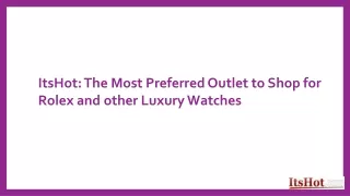 ItsHot The Most Preferred Outlet to Shop for Rolex and other Luxury Watches