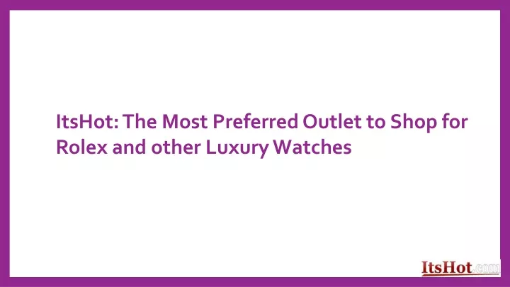 itshot the most preferred outlet to shop