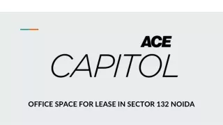 OFFICE SPACE FOR LEASE IN SECTOR 132 NOIDA - ACE CAPITOL