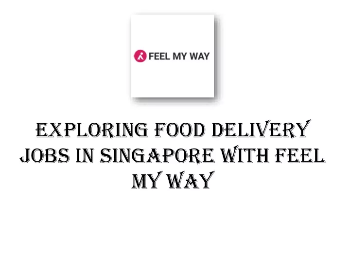 exploring food delivery jobs in singapore with feel my way
