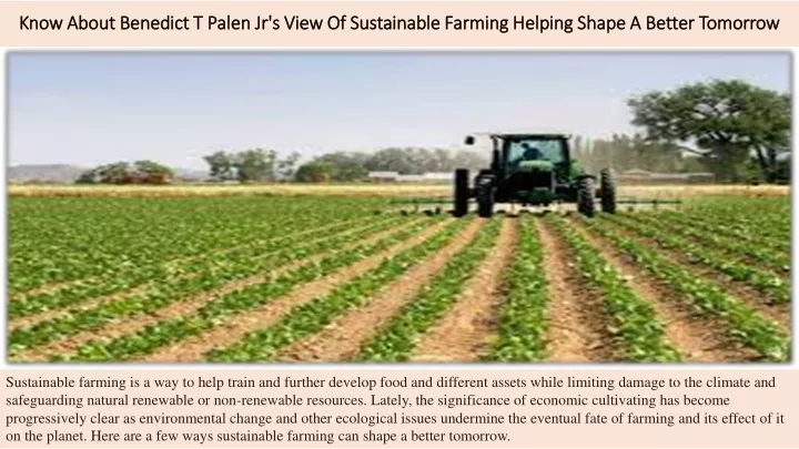 know about benedict t palen jr s view of sustainable farming helping shape a better tomorrow