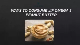 Delicious & Nutritious Ways to Enjoy Jif Omega 3 Peanut Butter