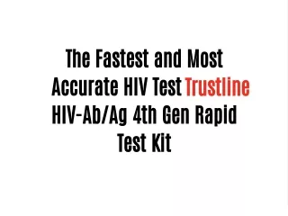 The Fastest and Most Accurate HIV Test: Trustline HIV-Ab/Ag 4th Gen Rapid Test Kit