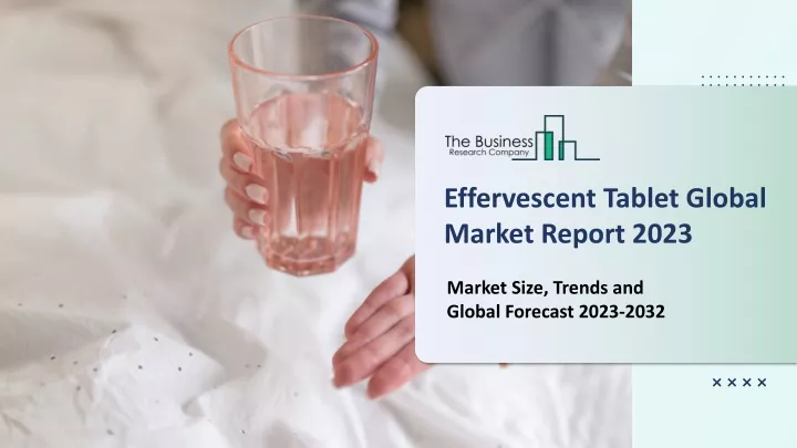 effervescent tablet global market report 2023