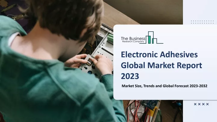 electronic adhesives global market report 2023