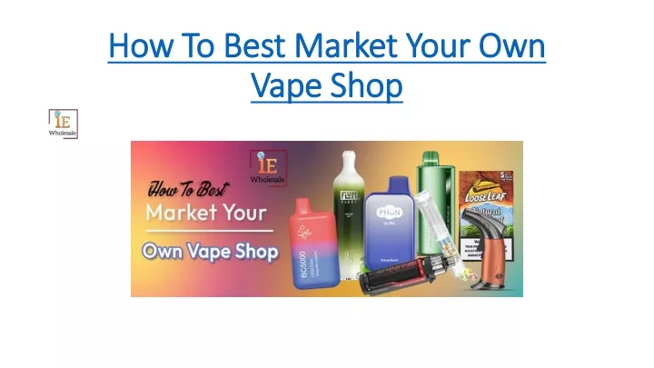 how to best market your own vape shop