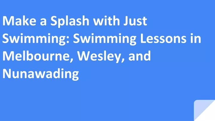 make a splash with just swimming swimming lessons in melbourne wesley and nunawading