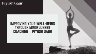 Improving Your Well-Being through Mindfulness Coaching  Piyush Gaur