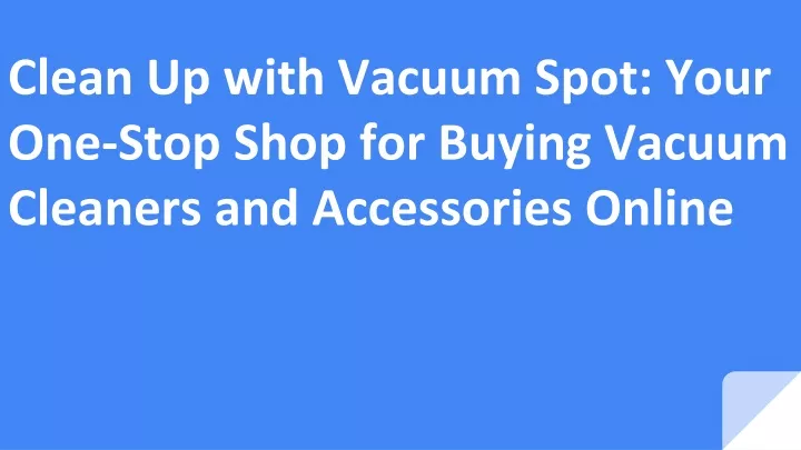 clean up with vacuum spot your one stop shop for buying vacuum cleaners and accessories online