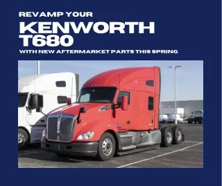 Revamp Your Kenworth T680 with New Aftermarket Parts This Spring