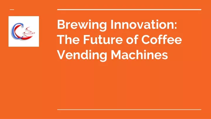 brewing innovation the future of coffee vending machines