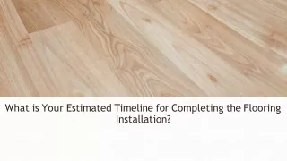 What is Your Estimated Timeline for Completing the Flooring Installation?