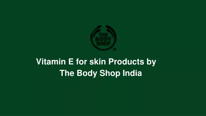 vitamin e for skin products by the body shop india