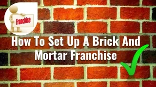 How To Set Up A Brick And Mortar Franchise