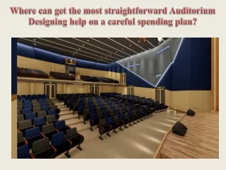 Where can get the most straightforward Auditorium Designing help on a careful spending plan