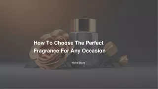 How To Choose The Perfect Fragrance For Any Occasion