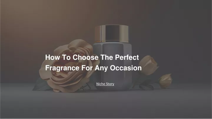 how to choose the perfect fragrance for any occasion
