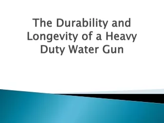 the durability and longevity of a heavy duty water gun