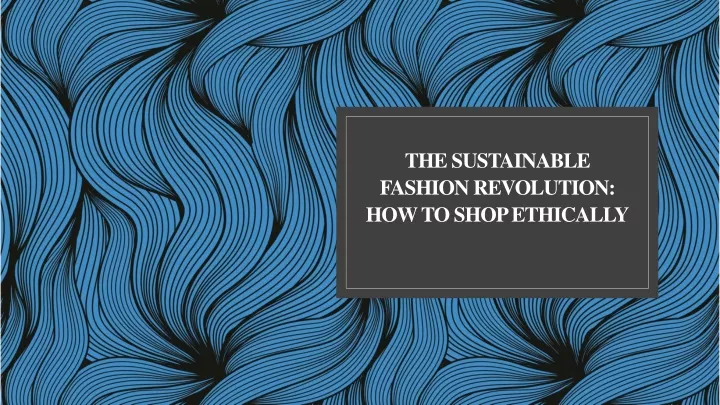 the sustainable fashion revolution how to shop ethically