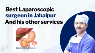 Best Laparoscopic surgeon in Jabalpur and his other services.