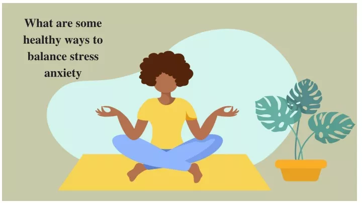 what are some healthy ways to balance stress