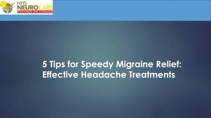 PPT - 5 Tips for Speedy Migraine Relief: Effective Headache Treatments ...