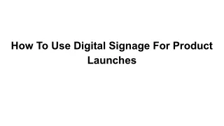 How To Use Digital Signage For Product Launches