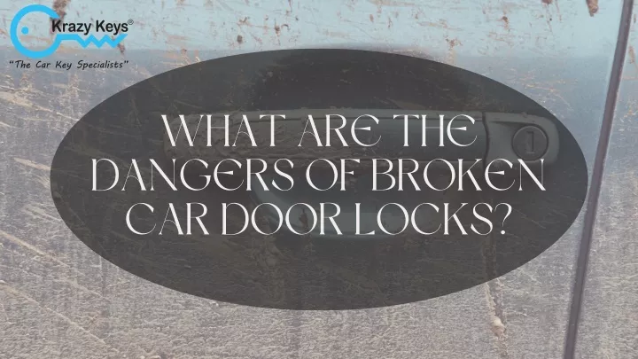 what are the dangers of broken car door locks