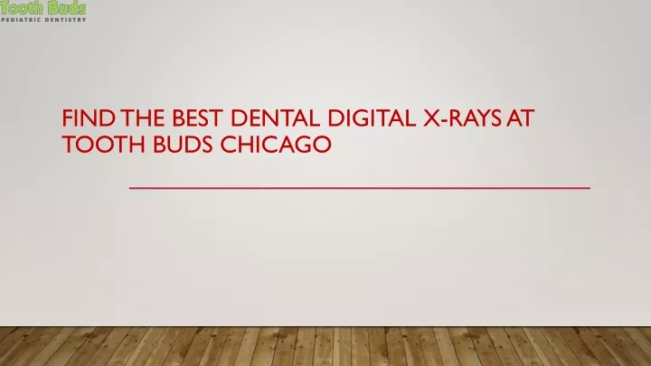 find the best dental digital x rays at tooth buds chicago