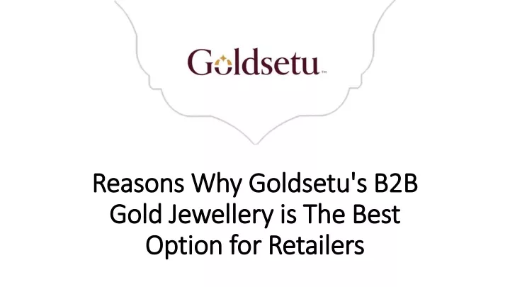 reasons why goldsetu s b2b gold jewellery is the best option for retailers