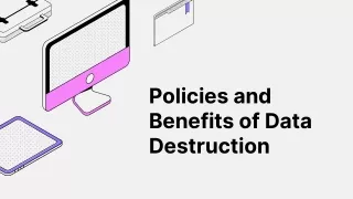 Policies and Benefits of Data Destruction