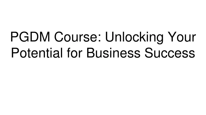 pgdm course unlocking your potential for business success
