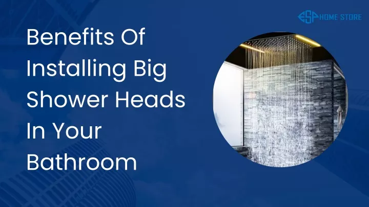 benefits of installing big shower heads in your