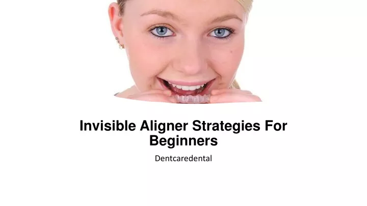 invisible aligner strategies for beginners