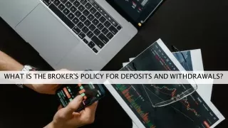 What is the Broker's Policy for Deposits and Withdrawals?