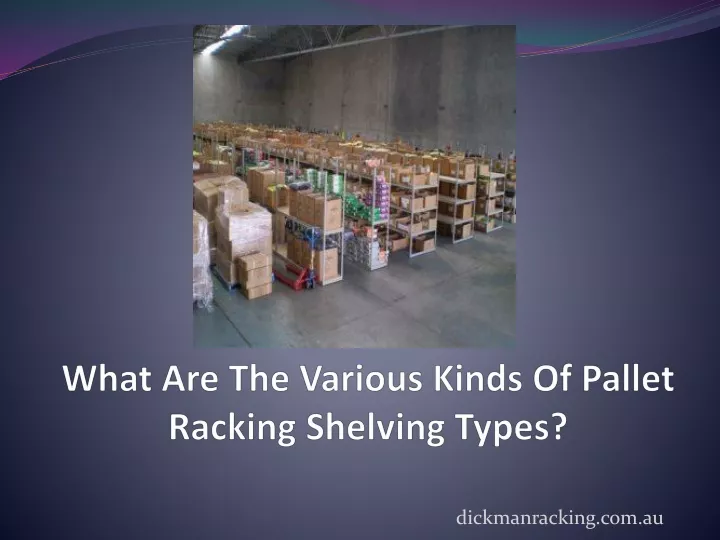 what are the various kinds of pallet racking shelving types