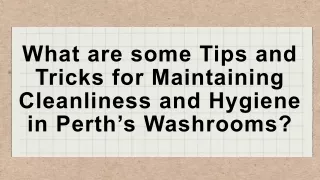 What are some Tips and Tricks for Maintaining Cleanliness and Hygiene in Perth’s Washrooms