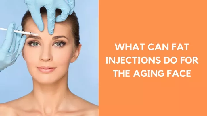 what can fat injections do for the aging face