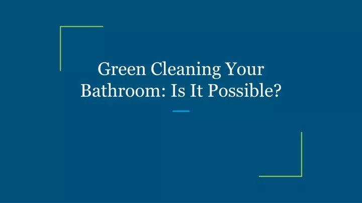 green cleaning your bathroom is it possible