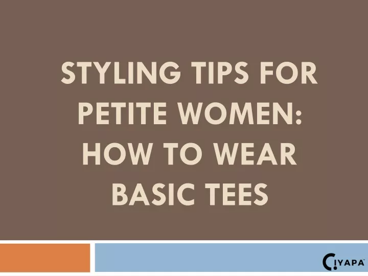 styling tips for petite women how to wear basic tees