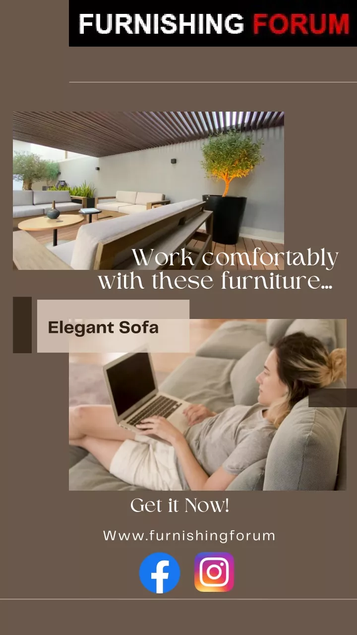 work comfortably with these furniture