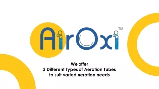 Three Different types of aeration tubes as per your aeration requirement