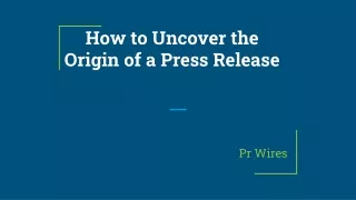 How to Uncover the Origin of a Press Release