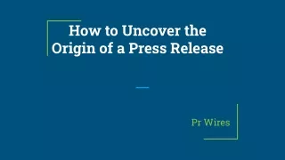 How to Uncover the Origin of a Press Release