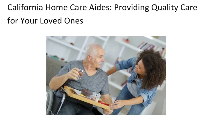 california home care aides providing quality care for your loved ones